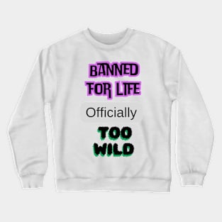Banned for life Crewneck Sweatshirt
